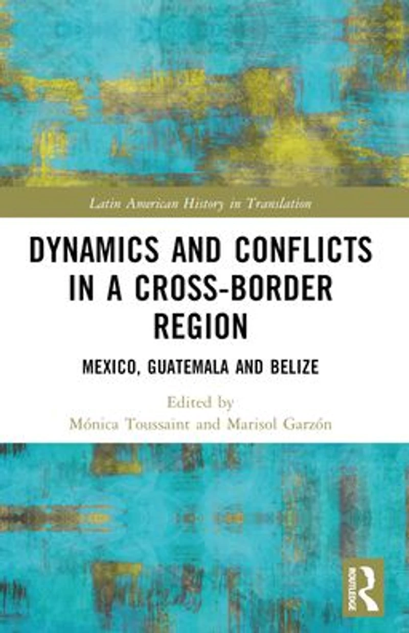 Dynamics and Conflicts a Cross-Border Region: Mexico, Guatemala Belize