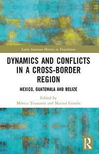 Dynamics and Conflicts a Cross-Border Region: Mexico, Guatemala Belize