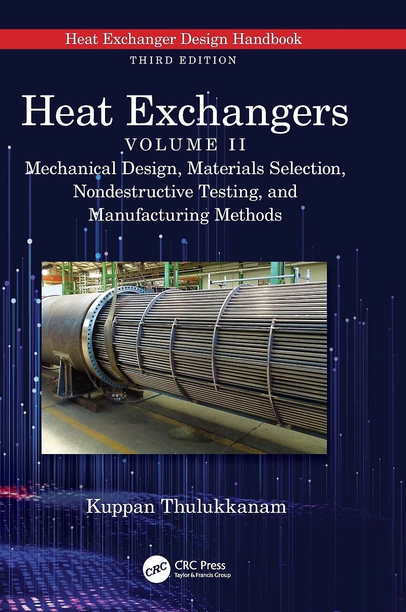 Heat Exchangers: Mechanical Design, Materials Selection, Nondestructive Testing, and Manufacturing Methods