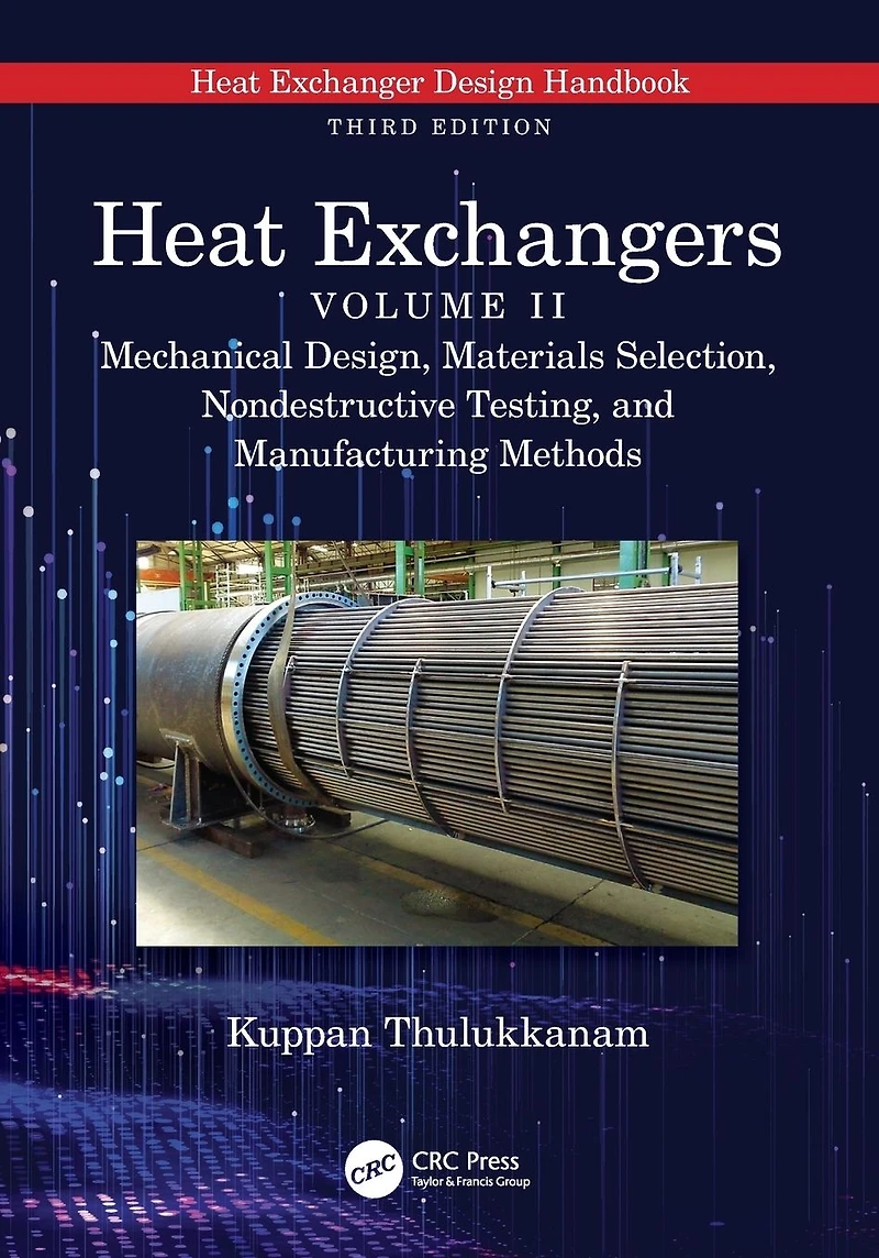 Heat Exchangers: Mechanical Design, Materials Selection, Nondestructive Testing, and Manufacturing Methods