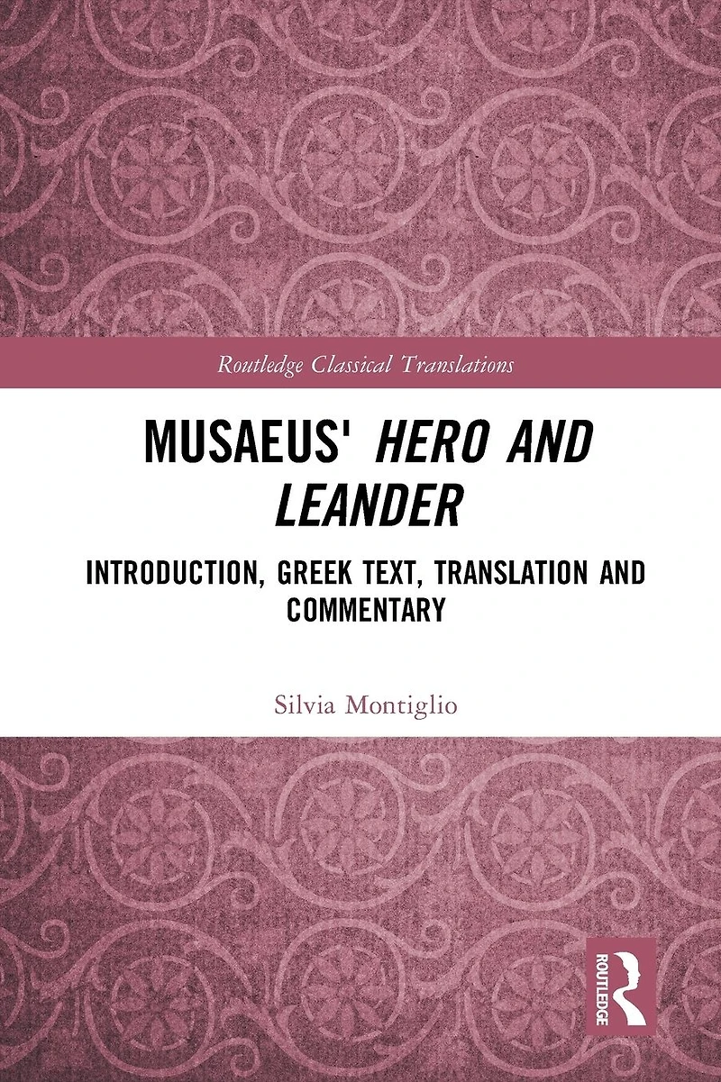 Musaeus' Hero and Leander: Introduction, Greek Text, Translation Commentary