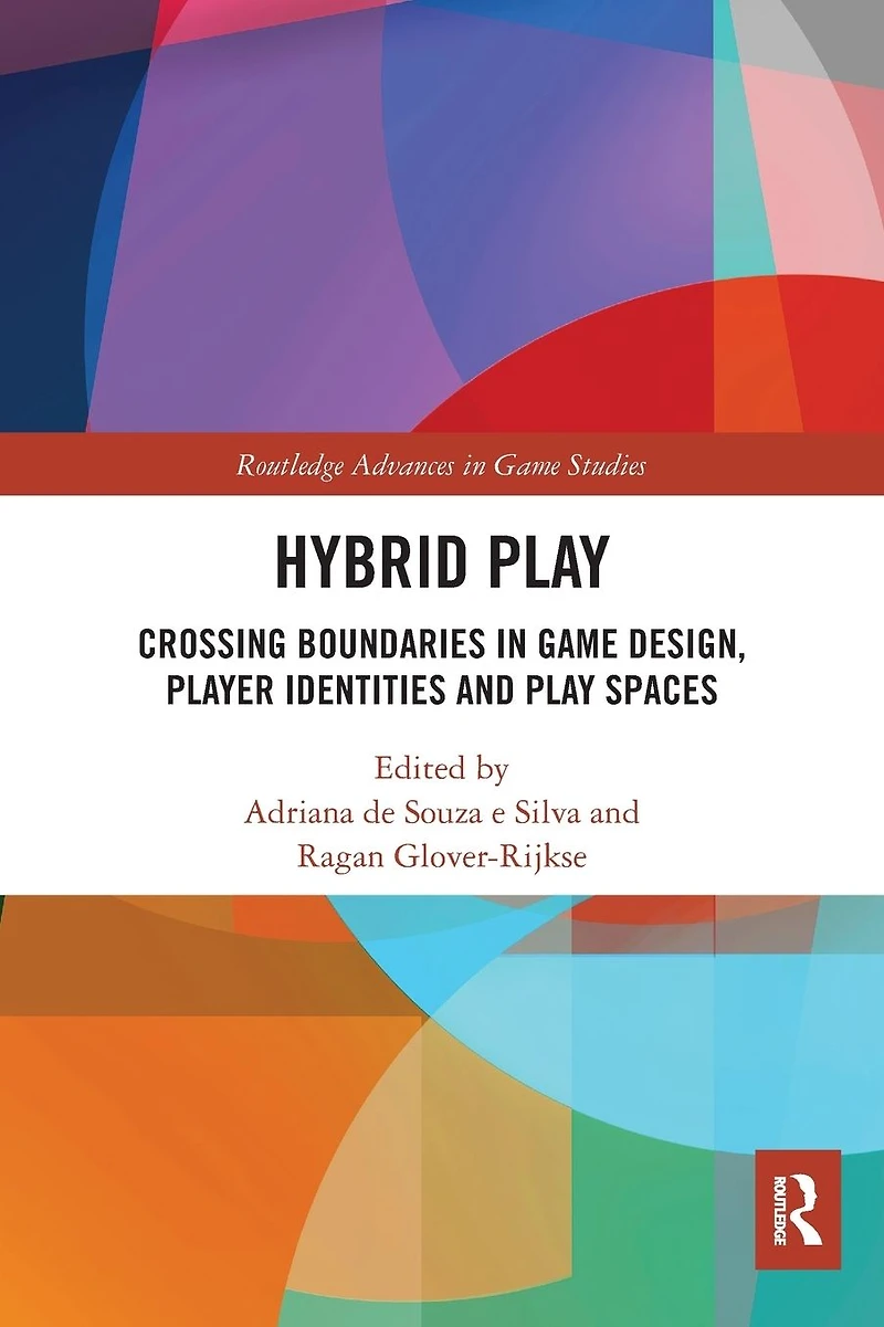 Hybrid Play: Crossing Boundaries Game Design, Players Identities and Play Spaces