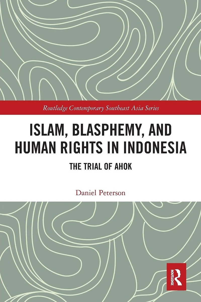 Islam, Blasphemy, and Human Rights Indonesia: The Trial of Ahok