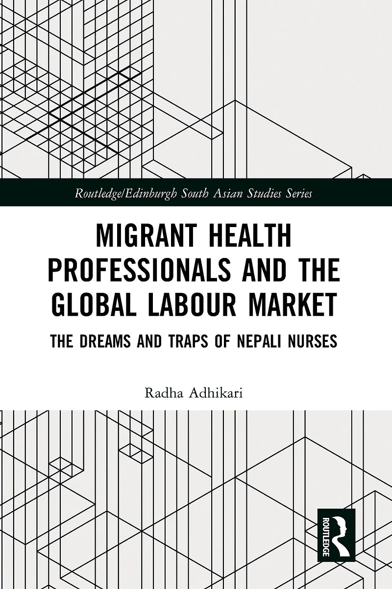 Migrant Health Professionals and The Global Labour Market: Dreams Traps of Nepali Nurses
