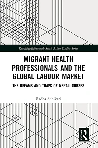 Migrant Health Professionals and The Global Labour Market: Dreams Traps of Nepali Nurses