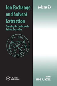 Ion Exchange and Solvent Extraction: Volume 23, Changing the Landscape Extraction
