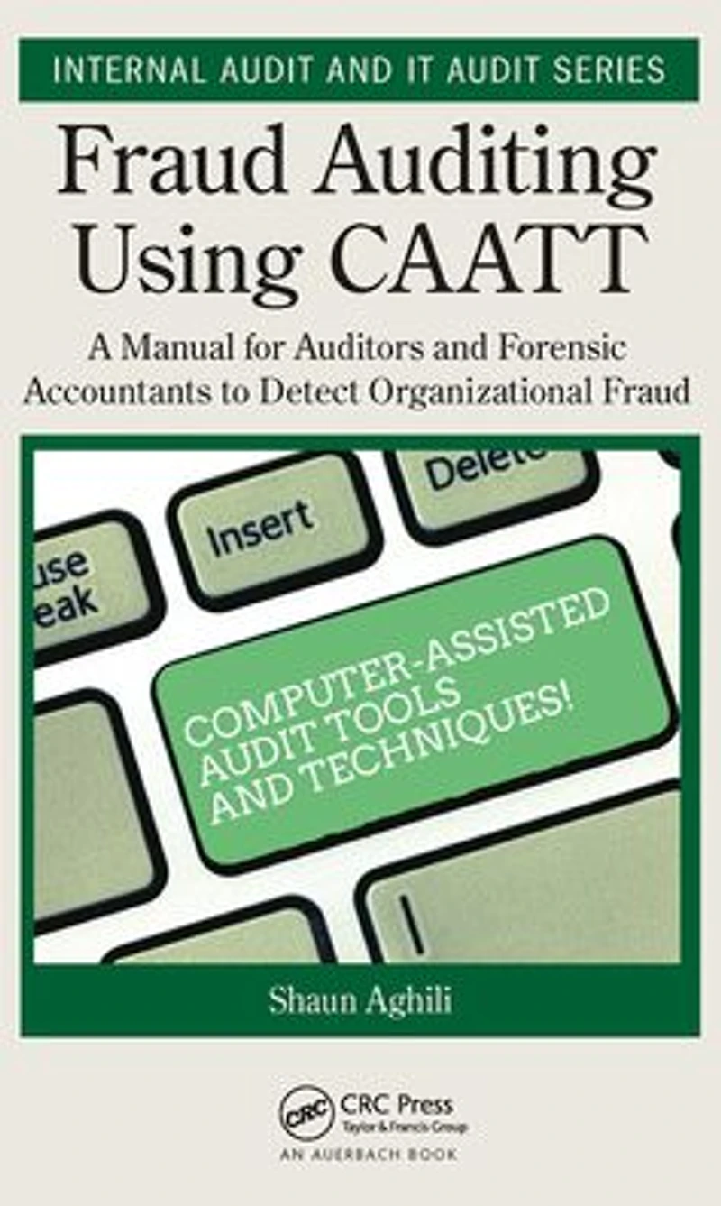 Fraud Auditing Using CAATT: A Manual for Auditors and Forensic Accountants to Detect Organizational