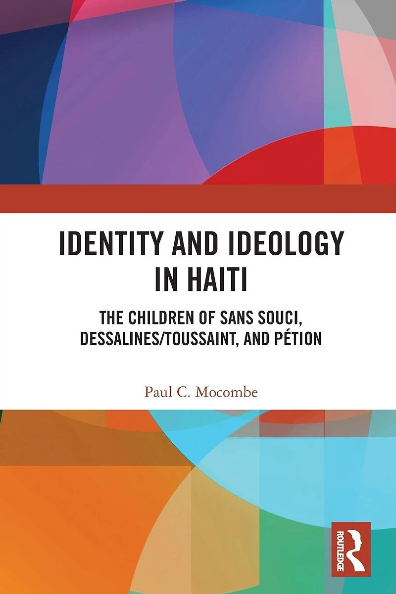 Identity and Ideology Haiti: The Children of Sans Souci, Dessalines/Toussaint, Pétion