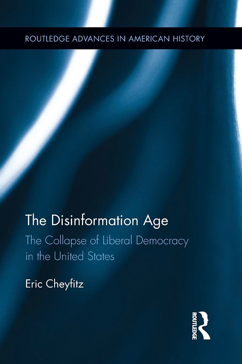 the Disinformation Age: Collapse of Liberal Democracy United States