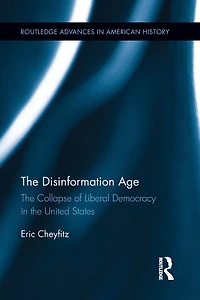 the Disinformation Age: Collapse of Liberal Democracy United States