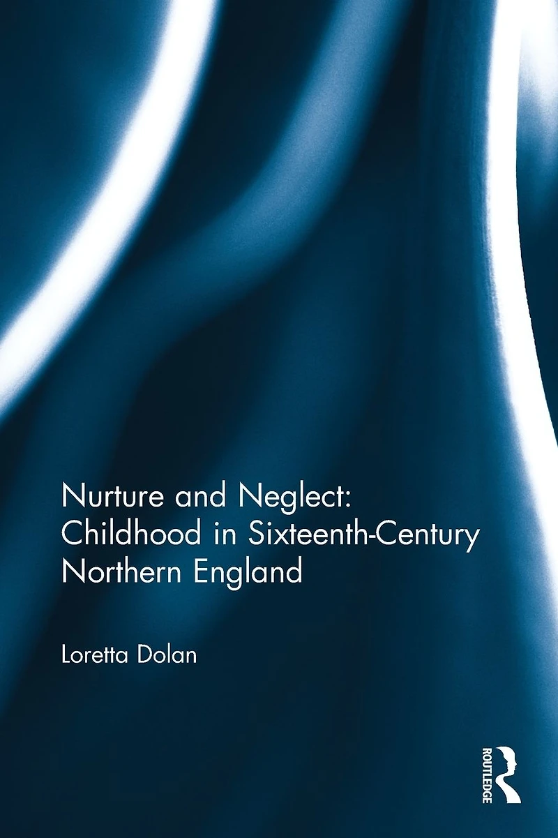 Nurture and Neglect: Childhood Sixteenth-Century Northern England