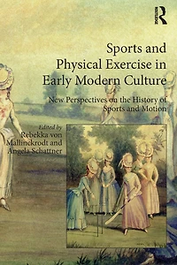 Sports and Physical Exercise Early Modern Culture: New Perspectives on the History of Motion