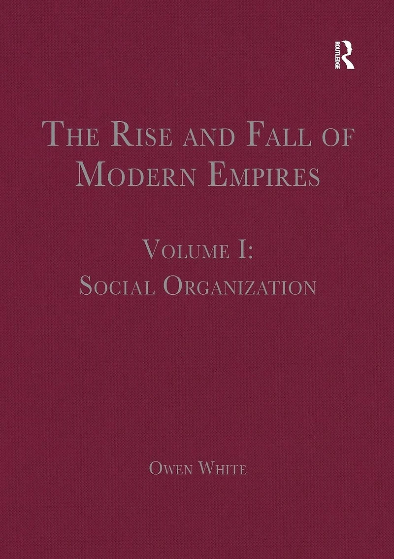 The Rise and Fall of Modern Empires, Volume I: Social Organization