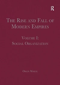 The Rise and Fall of Modern Empires, Volume I: Social Organization