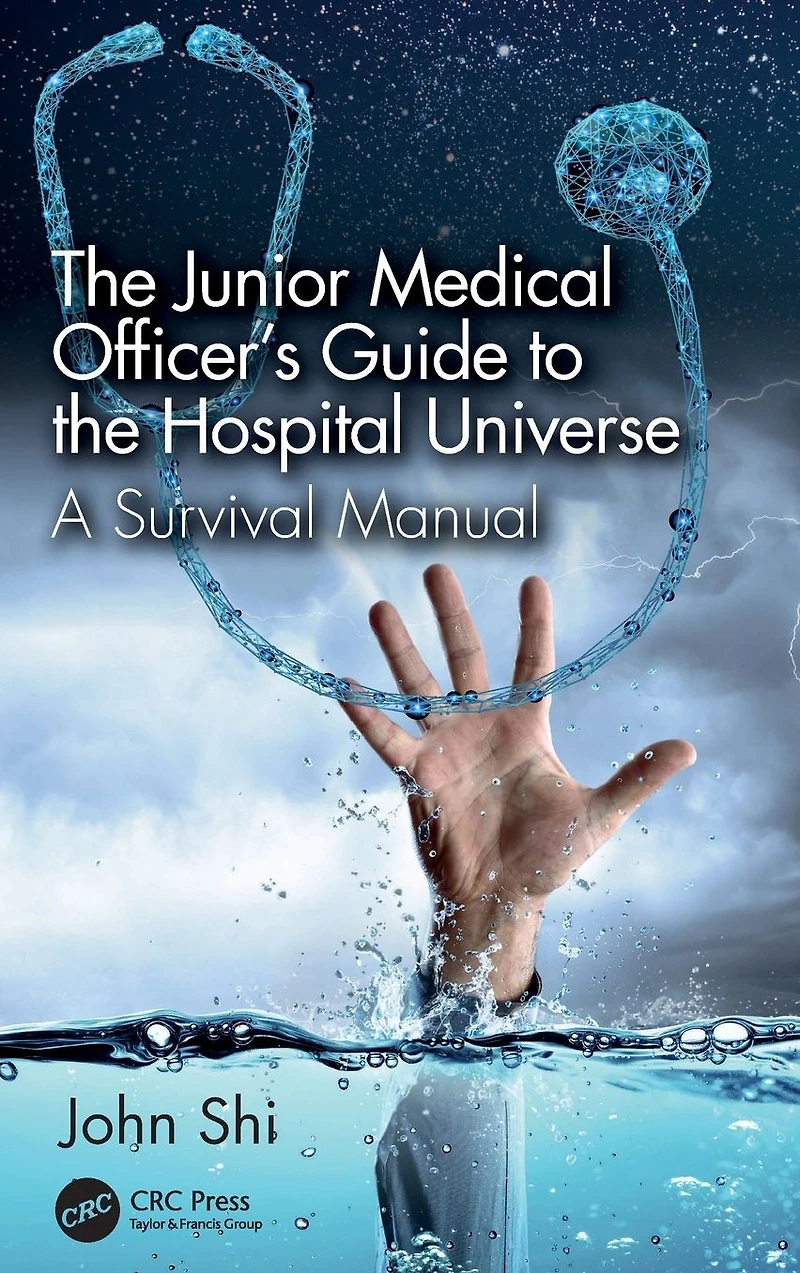 the Junior Medical Officer's Guide to Hospital Universe: A Survival Manual