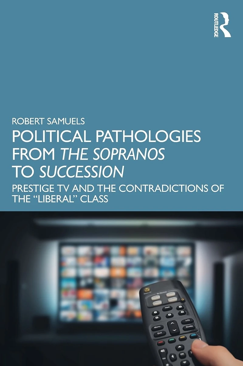 Political Pathologies from the Sopranos to Succession: Prestige TV and Contradictions of "Liberal" Class