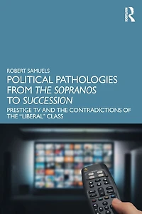 Political Pathologies from the Sopranos to Succession: Prestige TV and Contradictions of "Liberal" Class