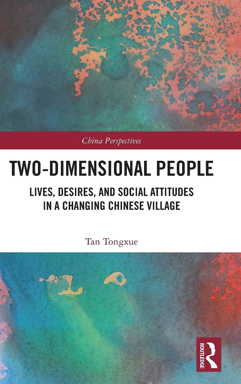 Two-Dimensional People: Lives, Desires, and Social Attitudes a Changing Chinese Village