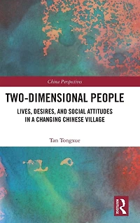 Two-Dimensional People: Lives, Desires, and Social Attitudes a Changing Chinese Village