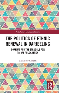 the Politics of Ethnic Renewal Darjeeling: Gorkhas and Struggle for Tribal Recognition
