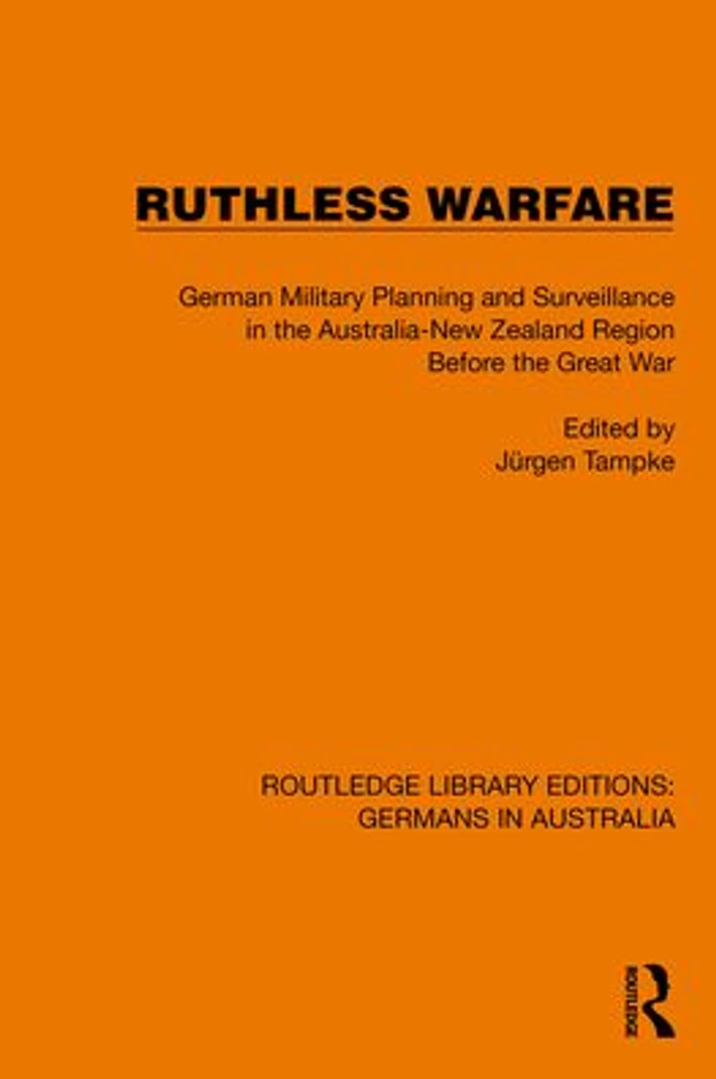 Ruthless Warfare: German Military Planning and Surveillance the Australia-New Zealand Region Before Great War