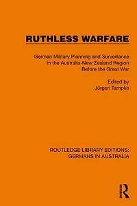 Ruthless Warfare: German Military Planning and Surveillance the Australia-New Zealand Region Before Great War