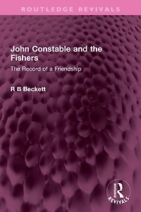 John Constable and The Fishers: Record of a Friendship