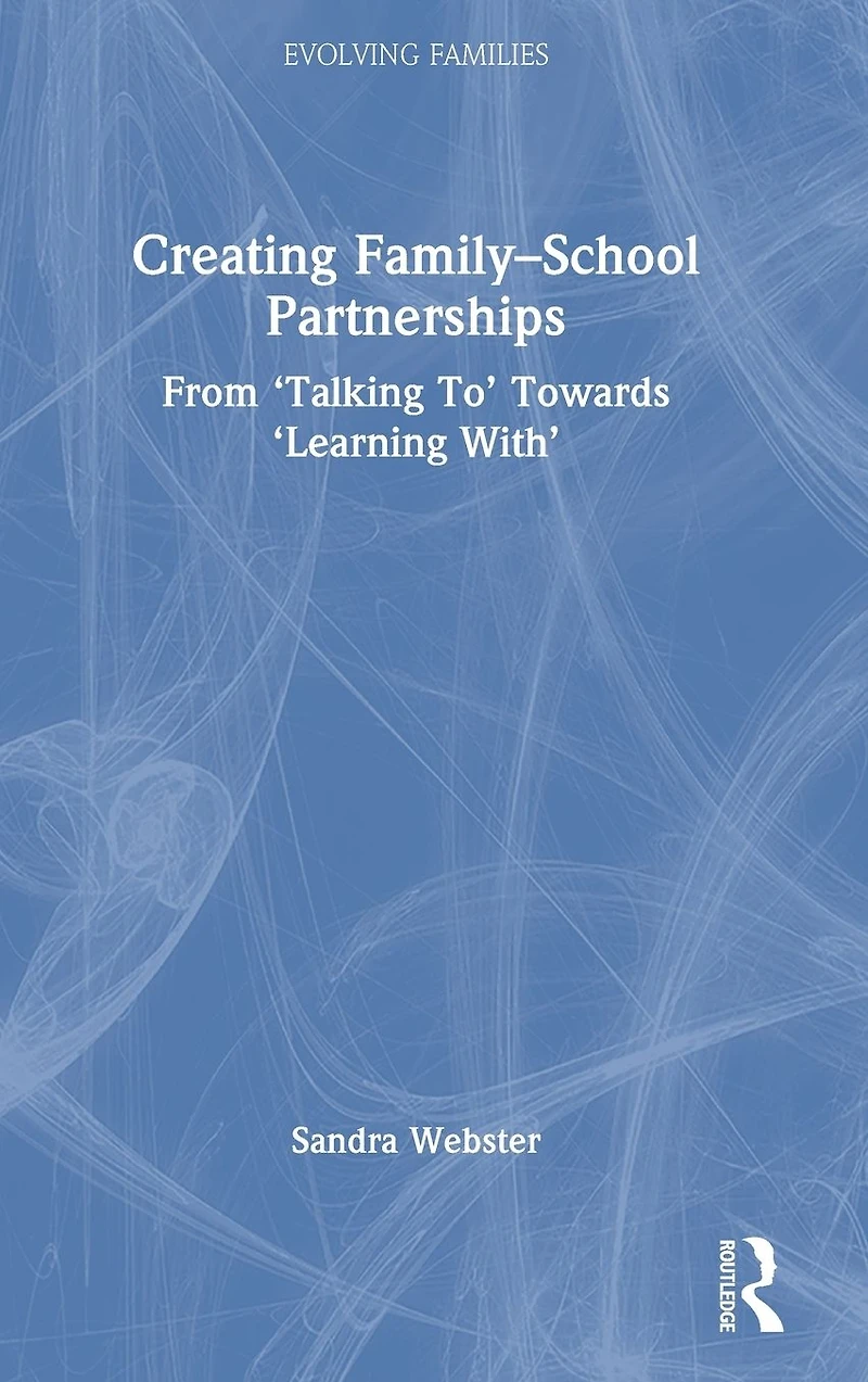 Creating Family-School Partnerships: From 'Talking To' Towards 'Learning With'