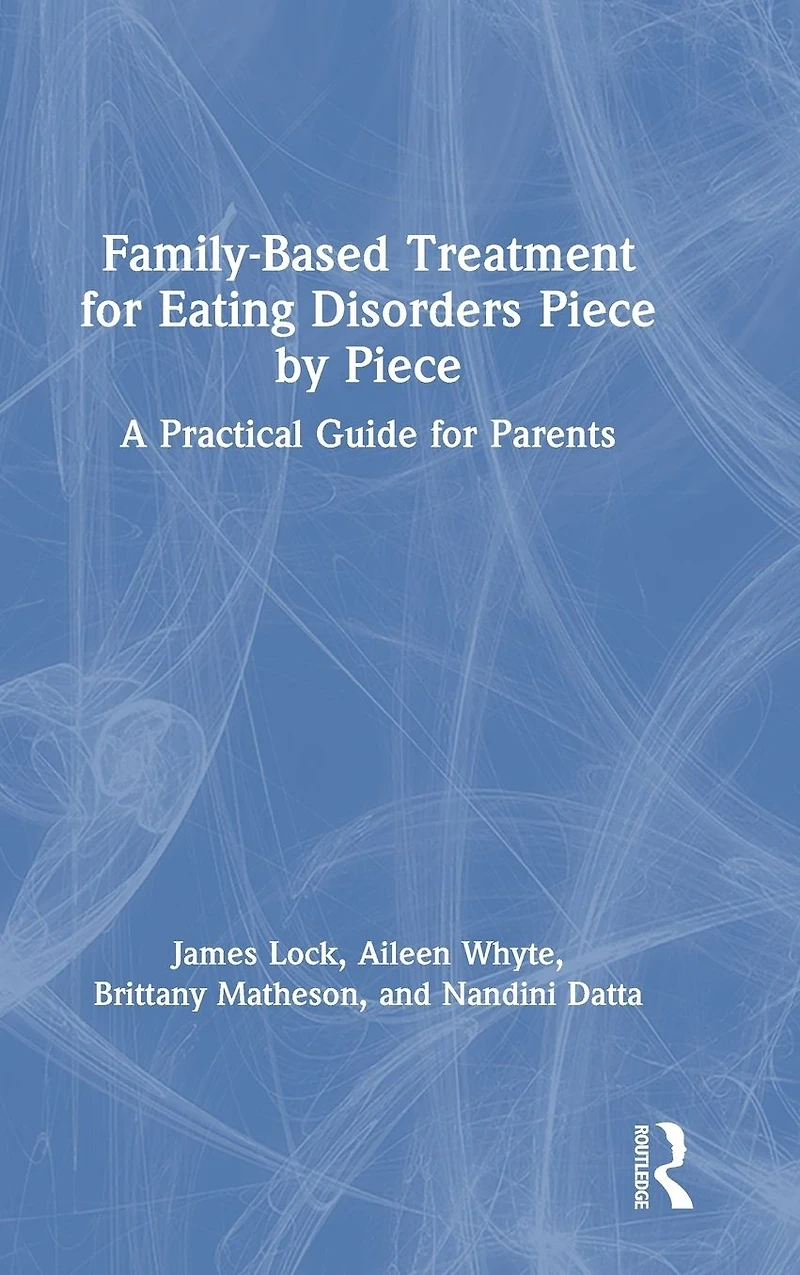 Family-Based Treatment for Eating Disorders Piece by Piece: A Practical Guide Parents