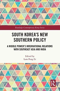 South Korea's New Southern Policy: A Middle Power's International Relations with Southeast Asia and India