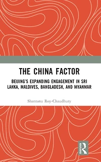 The China Factor: Beijing's Expanding Engagement Sri Lanka, Maldives, Bangladesh, and Myanmar