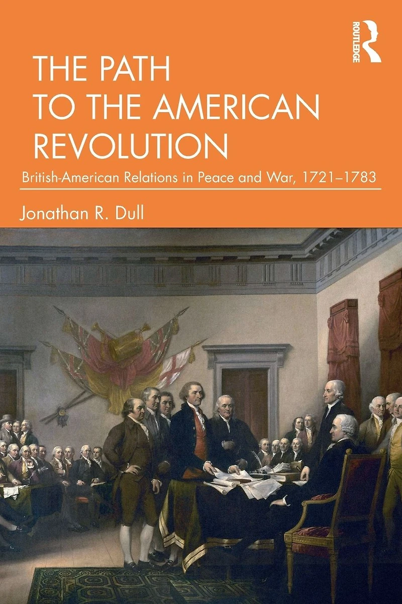 the Path to American Revolution: British-American Relations Peace and War, 1721-1783
