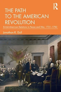 the Path to American Revolution: British-American Relations Peace and War, 1721-1783