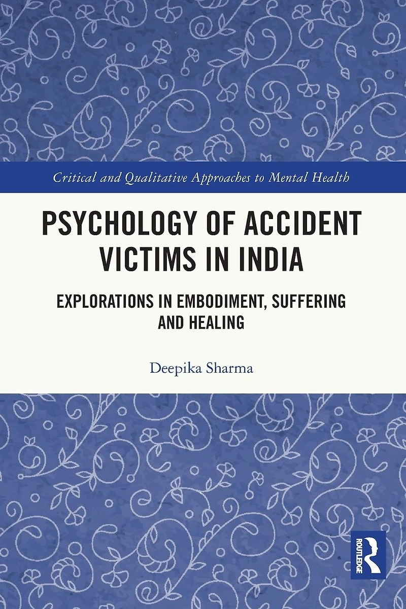 Psychology of Accident Victims India: Explorations Embodiment, Suffering and Healing