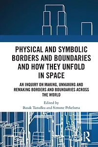Physical and Symbolic Borders Boundaries How They Unfold Space: An Inquiry on Making, Unmaking Remaking Across the World