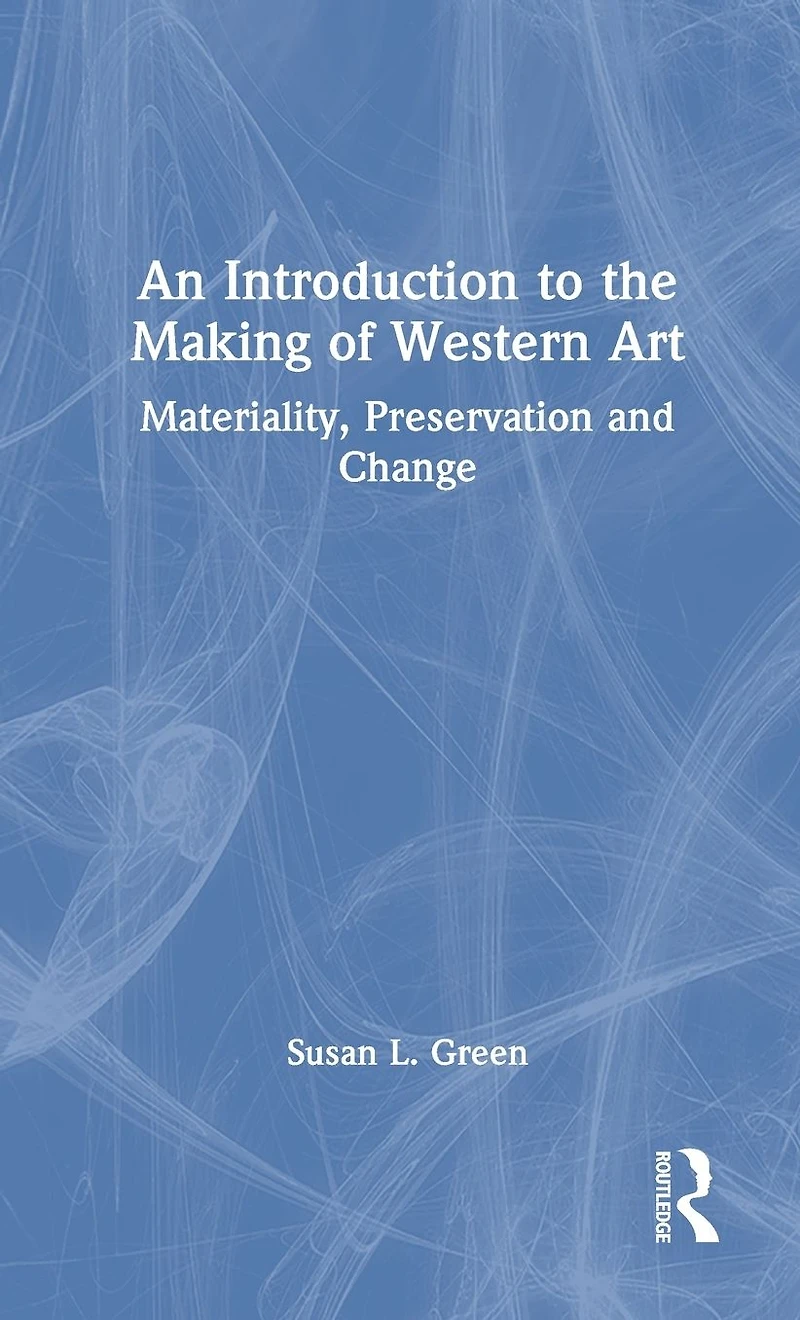 An Introduction to the Making of Western Art: Materiality, Preservation and Change