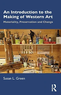 An Introduction to the Making of Western Art: Materiality, Preservation and Change