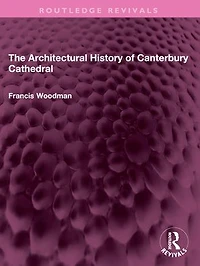 The Architectural History of Canterbury Cathedral