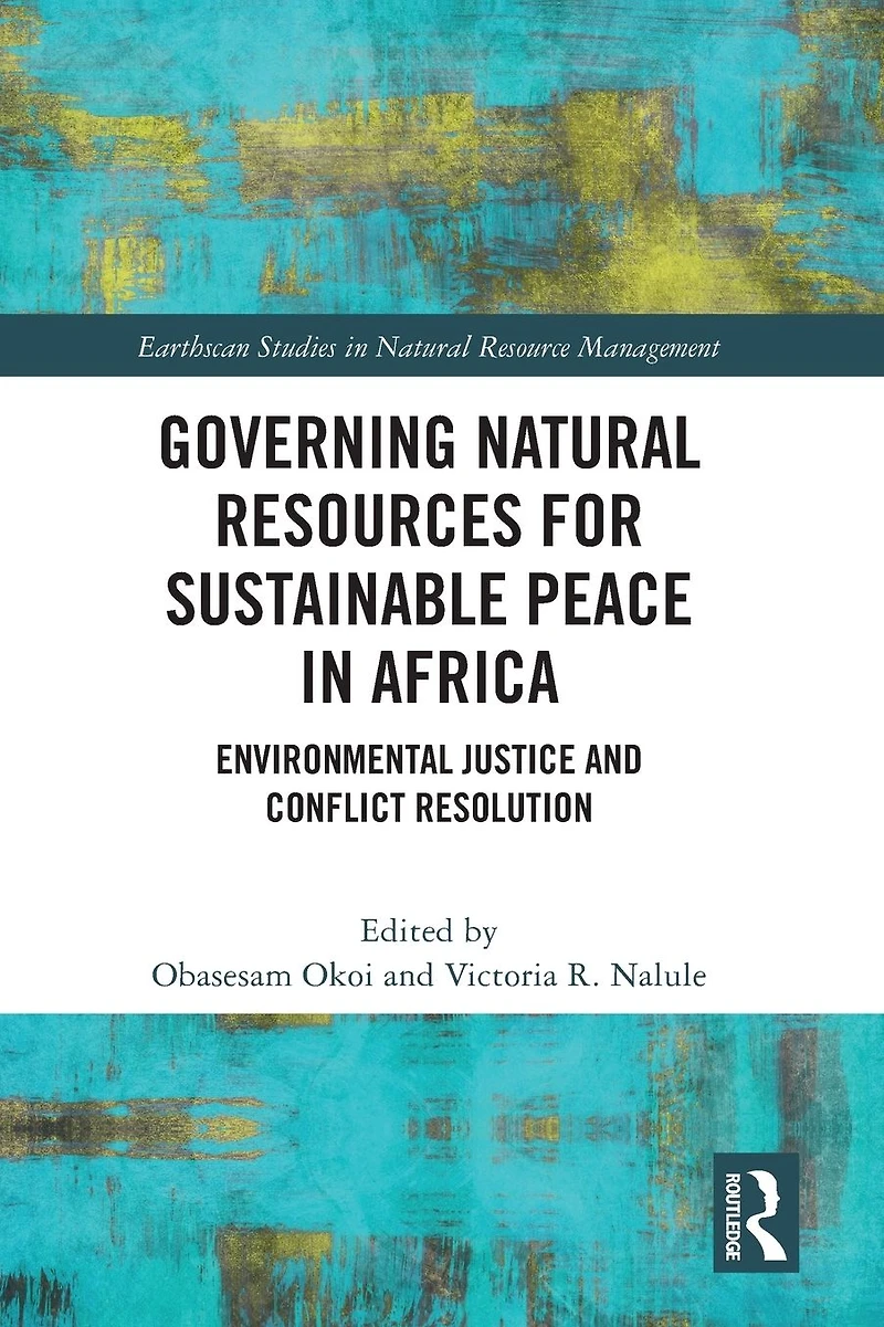 Governing Natural Resources for Sustainable Peace Africa: Environmental Justice and Conflict Resolution