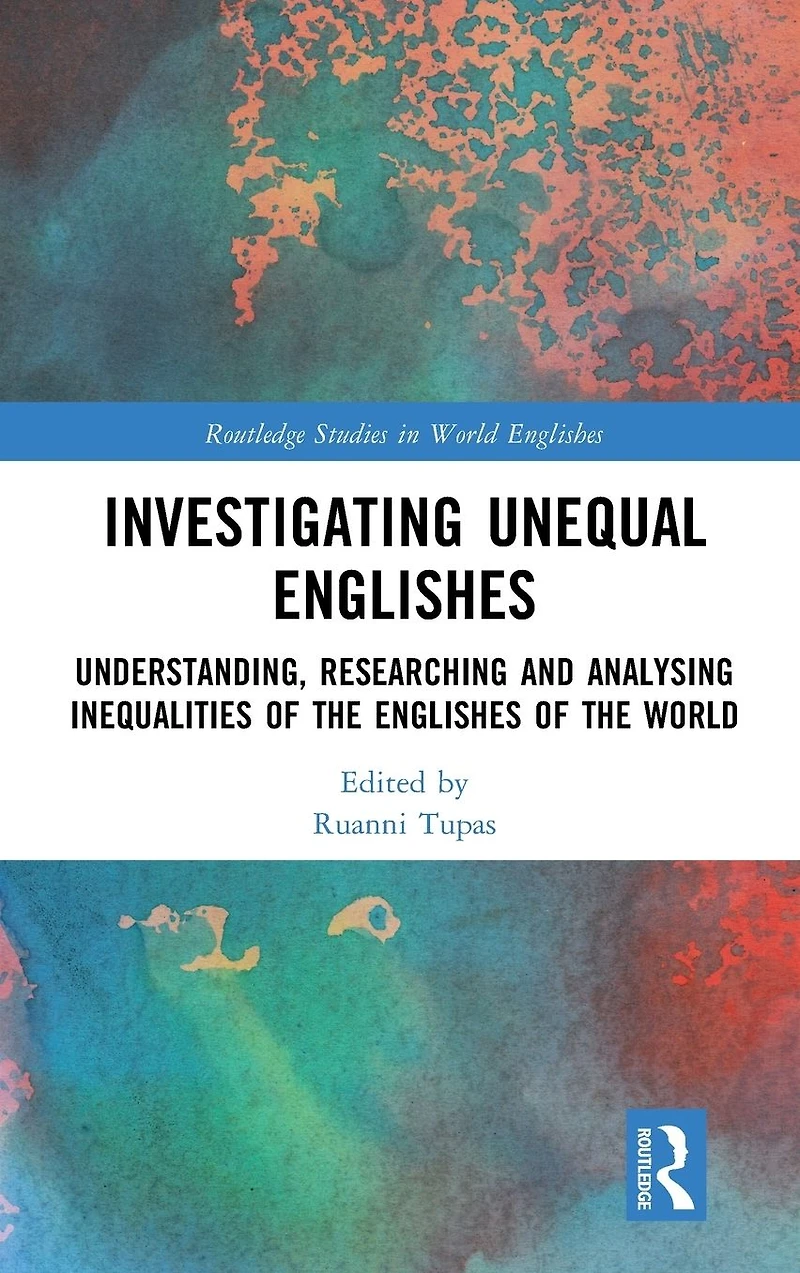 Investigating Unequal Englishes: Understanding, Researching and Analysing Inequalities of the Englishes World