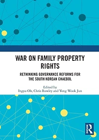 War on Family Property Rights: Rethinking Governance Reforms for the South Korean Chaebol