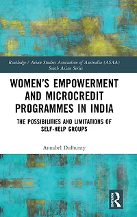 Women's Empowerment and Microcredit Programmes India: The Possibilities Limitations of Self-Help Groups