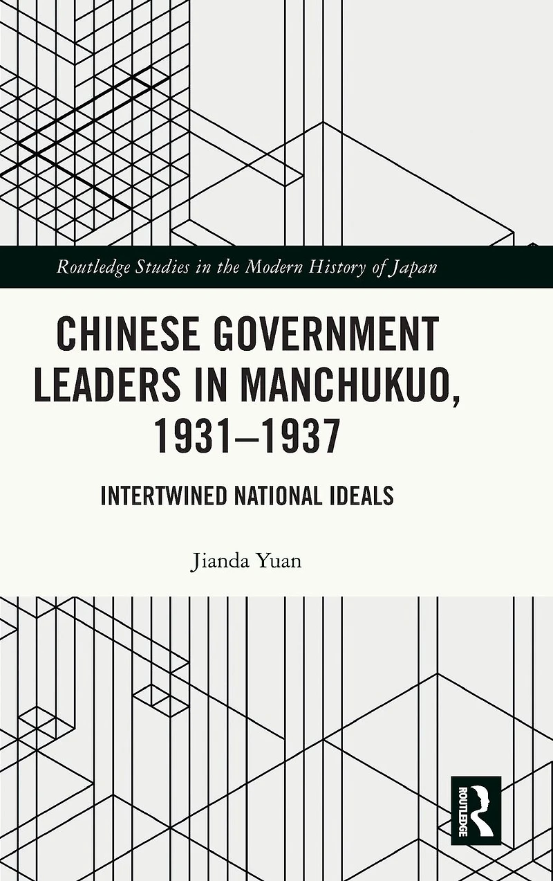 Chinese Government Leaders Manchukuo, 1931-1937: Intertwined National Ideals