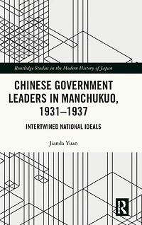 Chinese Government Leaders Manchukuo, 1931-1937: Intertwined National Ideals