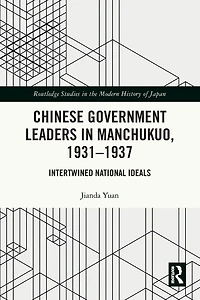 Chinese Government Leaders Manchukuo, 1931-1937: Intertwined National Ideals
