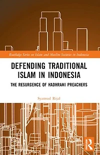 Defending Traditional Islam Indonesia: The Resurgence of Hadhrami Preachers