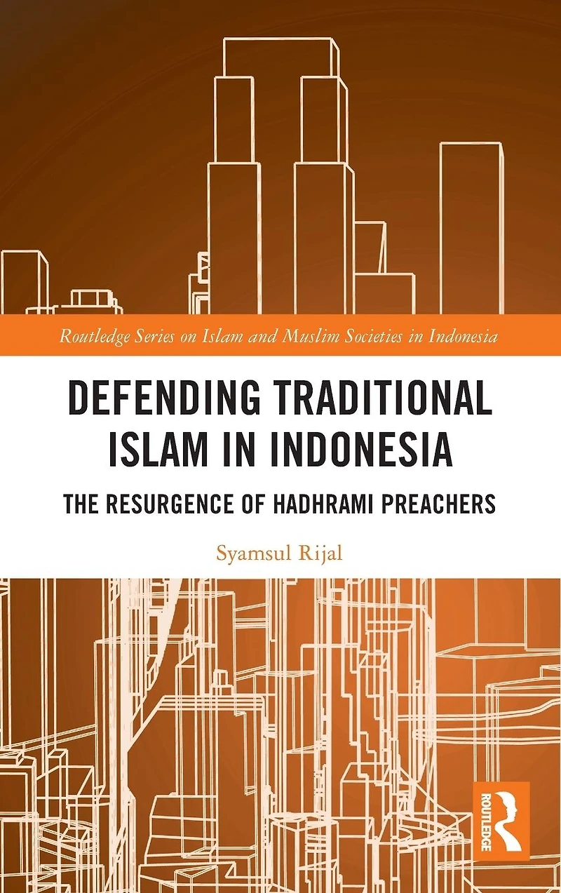 Defending Traditional Islam Indonesia: The Resurgence of Hadhrami Preachers