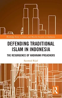Defending Traditional Islam Indonesia: The Resurgence of Hadhrami Preachers