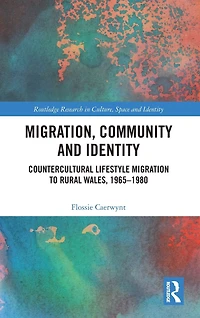 Migration, Community and Identity: Countercultural Lifestyle Migration to Rural Wales, 1965-1980