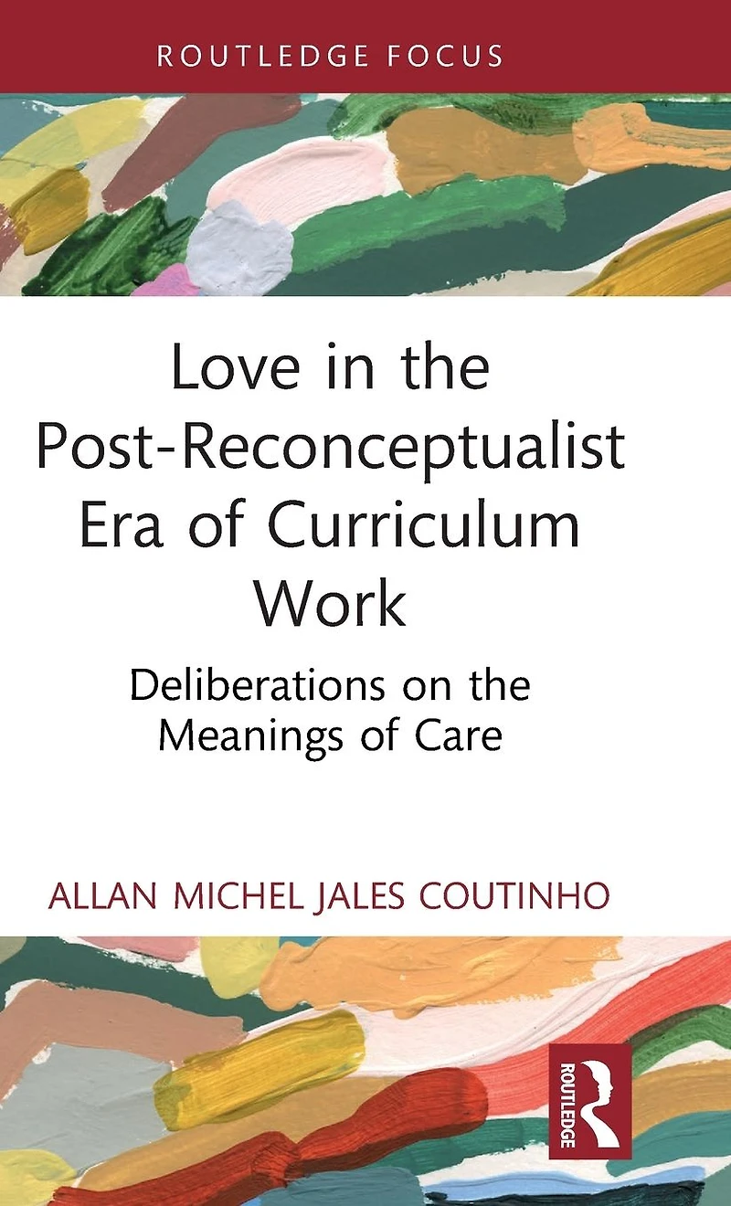 Love the Post-Reconceptualist Era of Curriculum Work: Deliberations on Meanings Care